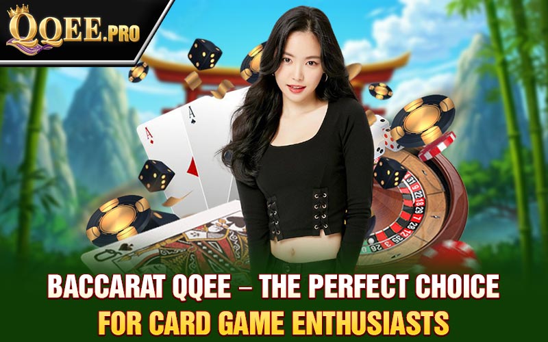 baccarat-qqee-–-the-perfect-choice-for-card-game-enthusiasts
