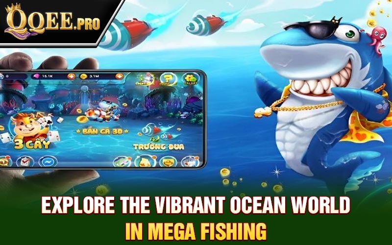 Explore the vibrant ocean world in mega fishing