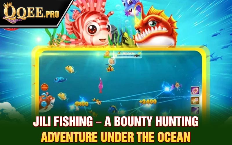 jili-fishing-–-a-bounty-hunting-adventure-under-the-ocean