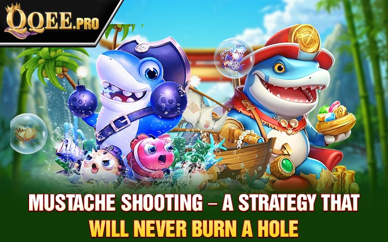 Mustache Shooting – A Strategy That Will Never Burn a Hole