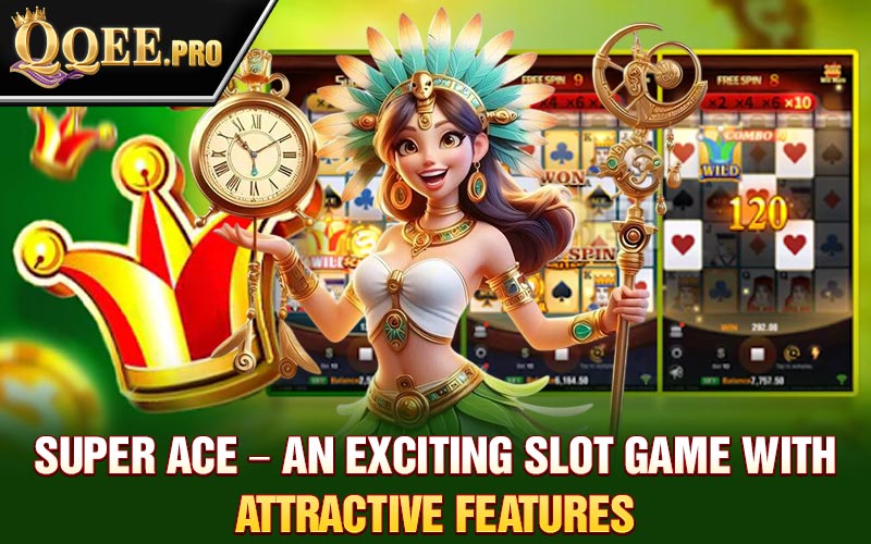 Super Ace – An exciting slot game with attractive features