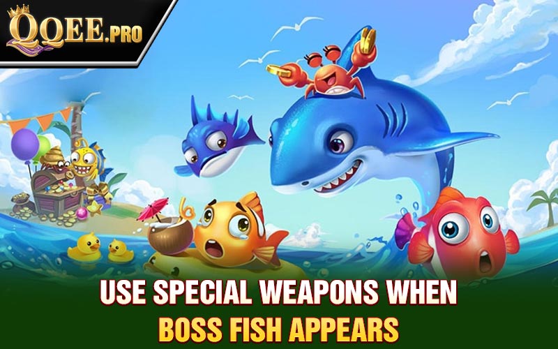 Use special weapons when boss fish appears