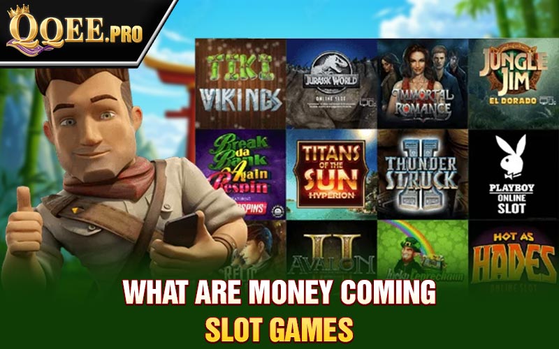 What are money coming slot games