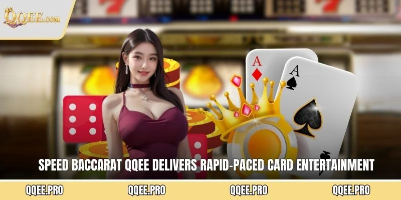 Speed Baccarat QQEE delivers rapid-paced card entertainment