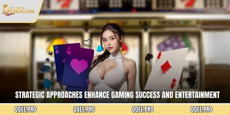 Strategic approaches enhance gaming success and entertainment value